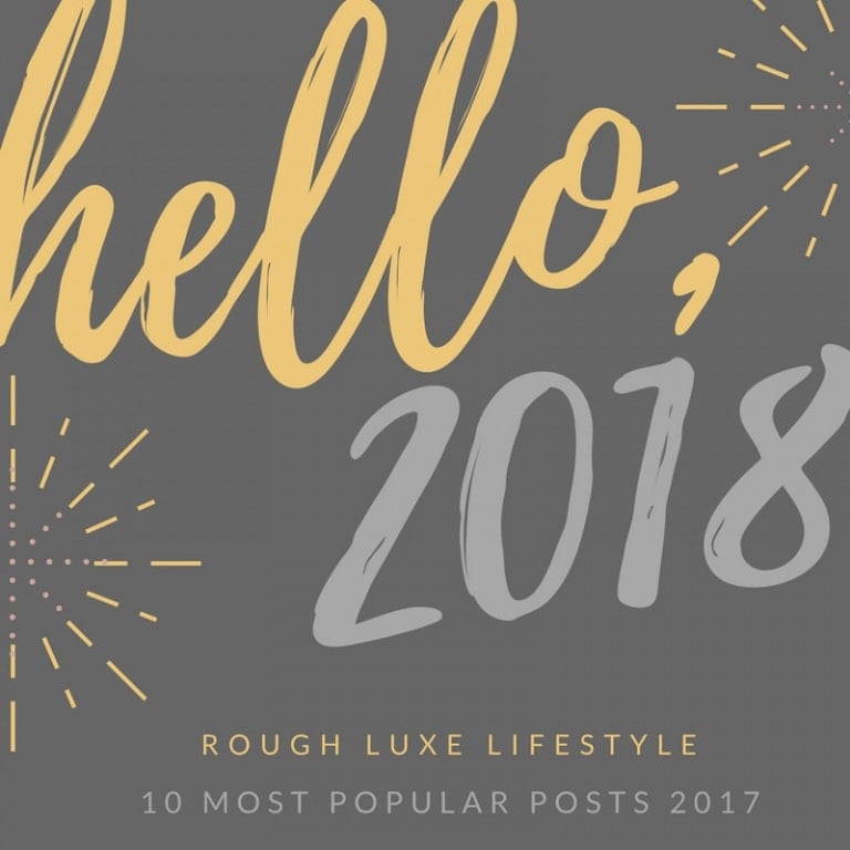 Rough Luxe Lifestyle Readers’ 10 Favorite Posts 2017