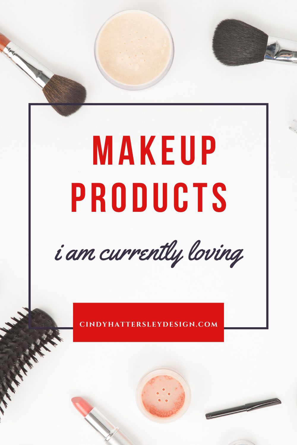 makeup products  I am loving