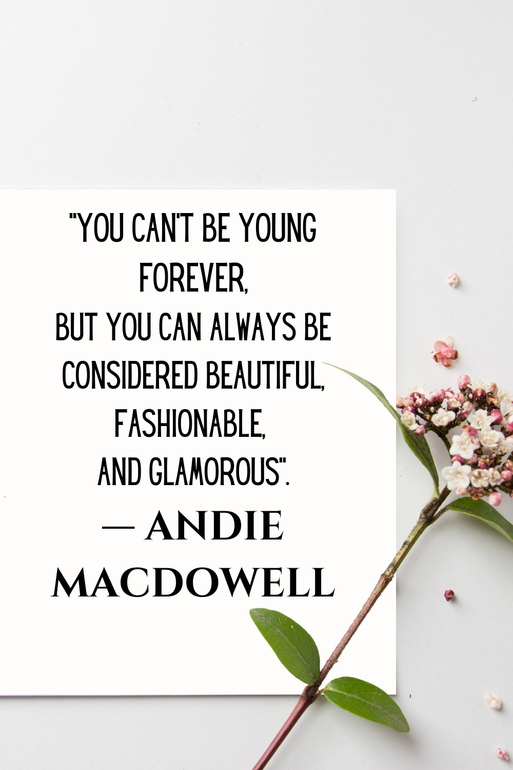 Andie MacDowell You can't be young forever quote